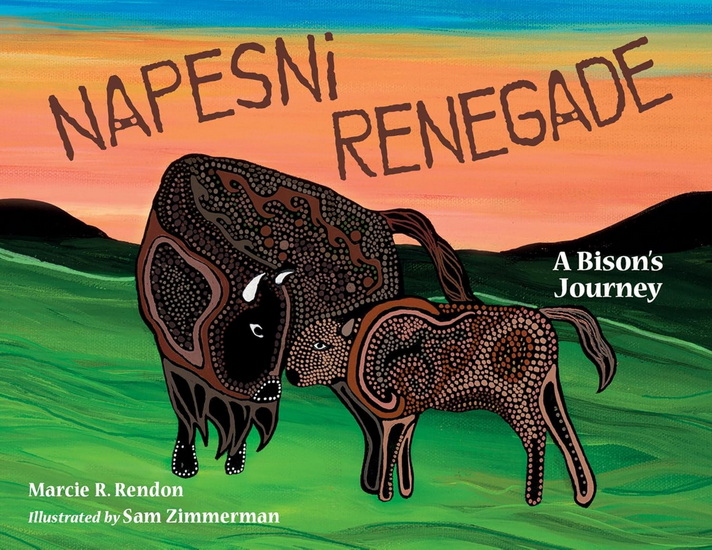 Napesni Renegade: A Bison's Journey - MARCIE R. RENDON - SAM ZIMMERMAN