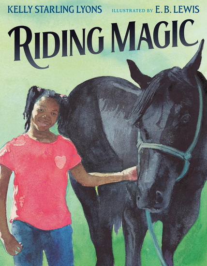 Riding Magic - KELLY STARLING LYONS - E. B. LEWIS