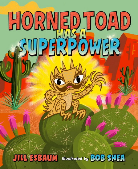 Horned Toad Has a Superpower - JILL ESBAUM - BOB SHEA