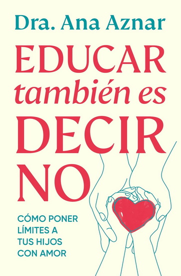 Educar también es decir no / Parenting Also Means Saying No - ANA DRA AZNAR