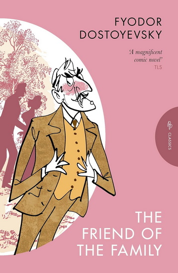 The Friend of the Family: or, The Village of Stepanchikovo and Its Inhabitants - FYODOR DOSTOYEVSKY