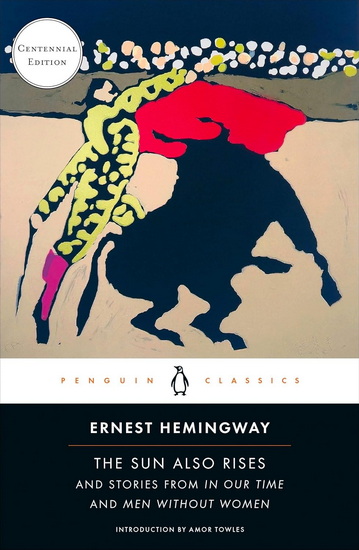 The Sun Also Rises: And Stories from In Our Time and Men Without Women (Centennial Edition) - ERNEST HEMINGWAY - AMOR TOWLES