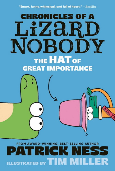 Chronicles of a Lizard Nobody: The Hat of Great Importance - PATRICK NESS - TIM MILLER