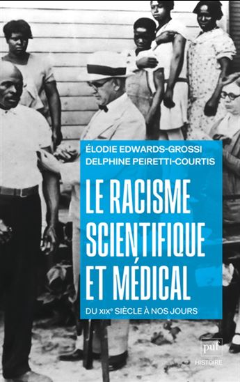 Le Racisme scientifique et médical : du XIXe siècle à nos jours - ELODIE EDWARDS-GROSSI - DELPHINE PEIRETTI-COURTIS