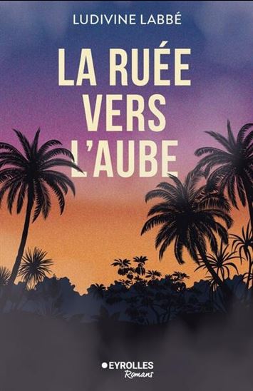 La Ruée vers l'aube - LUDIVINE LABBÉ