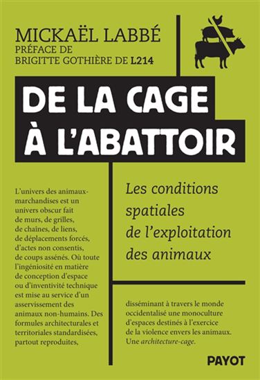 De la cage à l'abattoir : les conditions spatiales de l'exploitation animale - MICKAËL LABBÉ