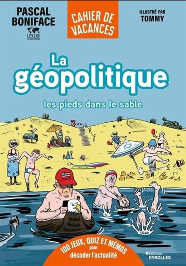 La Géopolitique les pieds dans le sable : cahier de vacances - PASCAL BONIFACE - TOMMY