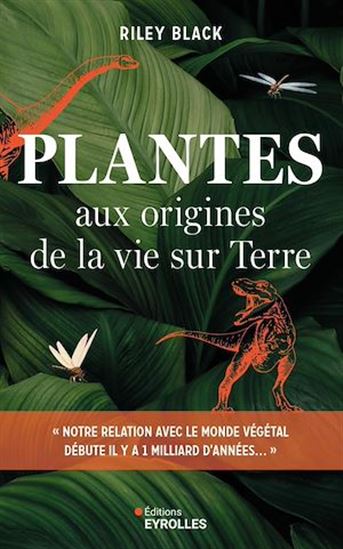 Plantes : aux origines de la vie sur Terre - RILEY BLACK