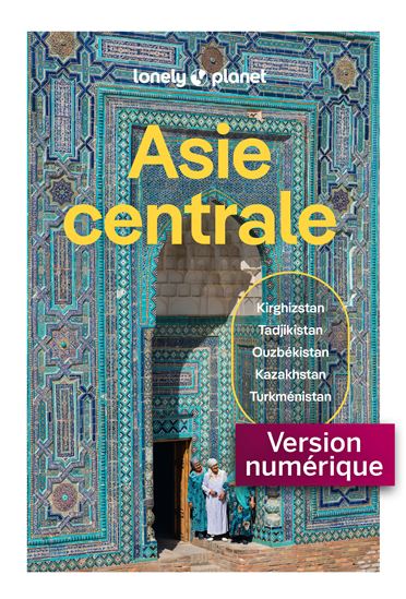 Asie centrale : Kazakhstan, Kirghizistan, Ouzbékistan, Tadjikistan, Turkménistan 6e éd. - COLLECTIF