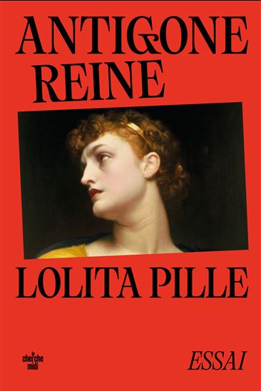 Antigone reine - LOLITA PILLE