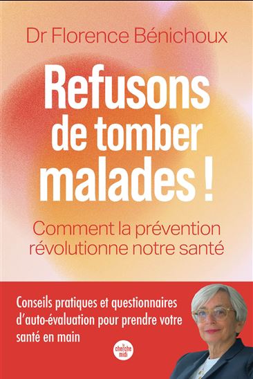 Refusons de tomber malade ! : comment la prévention révolutionne notre santé - FLORENCE BÉNICHOUX