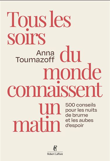 Tous les soirs du monde connaissent un matin : 500 conseils pour les nuits de brume et aubes d'espoir - ANNA TOUMAZOFF