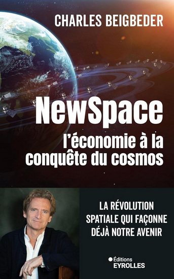 Newspace, l'économie à la conquête du cosmos : la révolution spatiale qui façonne déjà notre avenir - CHARLES BEIGBEDER