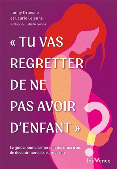 Tu vas regretter de ne pas avoir d'enfant : le guide pour clarifier son désir (ou non) de devenir mère, sans pression - EMMY DRUESNE - LAURIE LEJEUNE