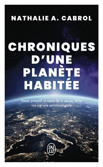 Chronique d'une planète habitée : passé, présent et futur de la vie sur Terre vus par une astrobio - NATHALIE A CABROL