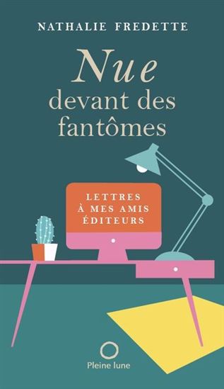 Nue devant les fantômes : Lettres à mes amis éditeurs - NATHALIE FREDETTE