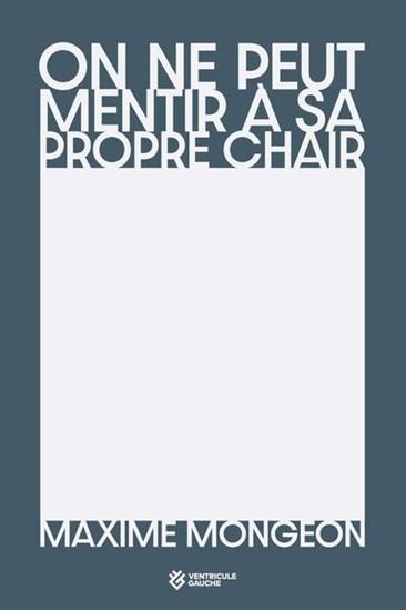 On ne peut mentir à sa propre chair - MAXIME MONGEON