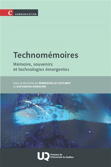 Technomémoires : Mémoire, souvenirs et technologies émergentes - EMMANUELLE CACCAMO - KATHARINA NIEMEYER