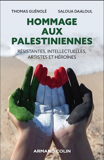 Hommage aux Palestiniennes : raconter, comprendre et résoudre le conflit - THOMAS GUÉNOLÉ - SALOUA DAALOUL