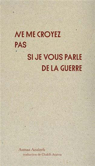 Ne me croyez pas si je vous parle de la guerre - ASMAA AZAIZEH
