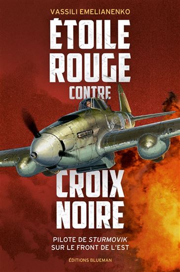 Étoile rouge contre croix noire : pilote de Sturmovik sur le front de l'Est - VASSILI BORISSOVICH EMELIANENKO