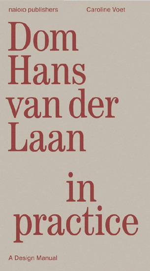 Dom Hans van der Laan in Practice: A Design Manual - HANS VAN DER LAAN