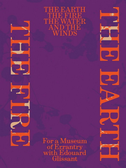 The Earth, the Fire, the Water, and the Winds: For a Museum of Errantry with Ã?douard Glissant - EDOUARD GLISSANT