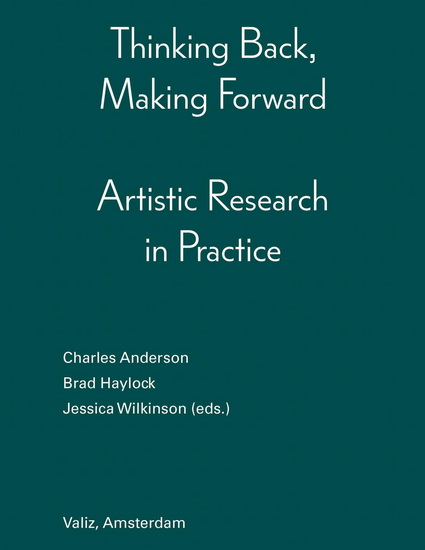 Thinking Back, Making Forward: Artistic Research in Practice - BRAD HAYLOCK