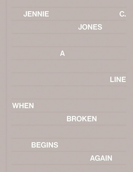 Jennie C. Jones: A Line When Broken Begins Again - JENNIE C JONES