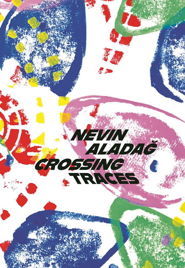 Nevin Aladag: Crossing Traces - NEVIN ALADAG