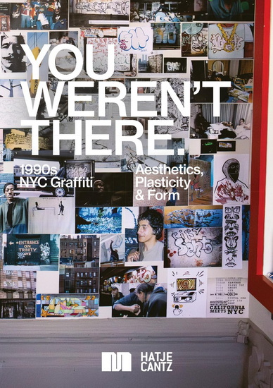You Weren't There: '90s Graffiti in New York: '90s Graffiti in New York - HUGO MARTINEZ