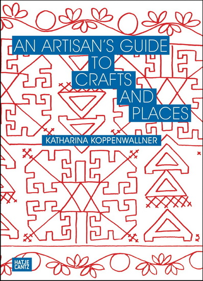 An Artisan's Guide to Crafts and Places - KATHARINA KOPPENWALLNER