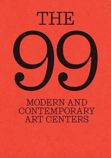 The 99: Modern and Contemporary Art Centers - MARCELLA CIACCI