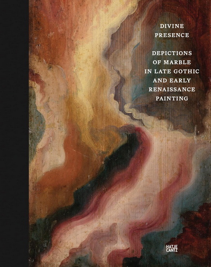 Divine Presence: Depictions of Marble in Late Gothic and Early Renaissance Painting - KARL KOLBITZ
