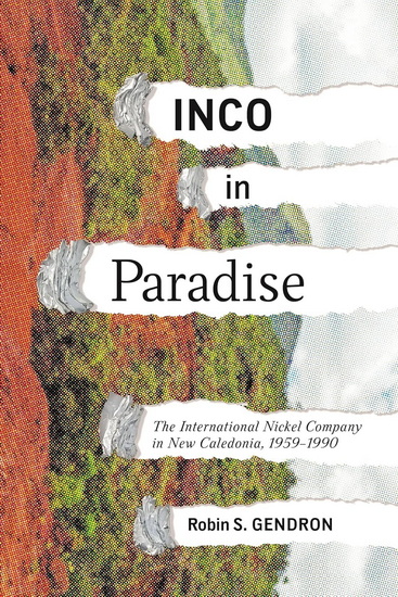 INCO in Paradise: The International Nickel Company in New Caledonia, 1959-1990 - ROBIN GENDRON