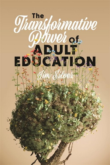 The Transformative Power of Adult Education - JIM SILVER