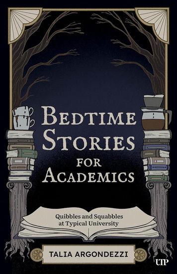 Bedtime Stories for Academics: Quibbles and Squabbles at Typical University - TALIA ARGONDEZZI