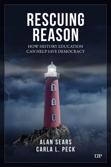 Rescuing Reason: How History Education Can Help Save Democracy - ALAN SEARS - CARLA L PECK