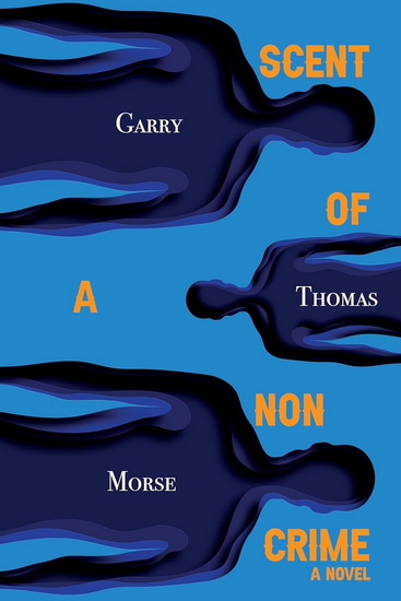 Scent of a Non-Crime - GARRY THOMAS MORSE