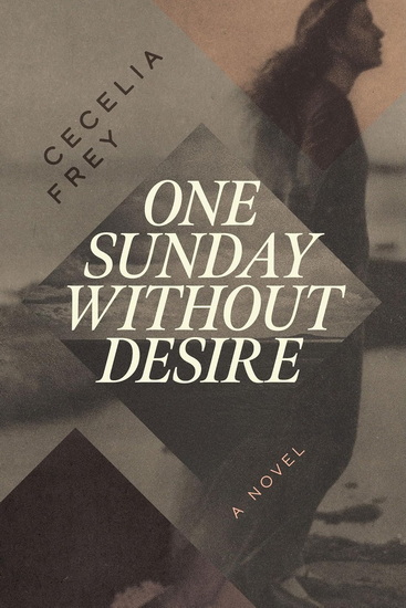 One Sunday Without Desire - CJ FREY