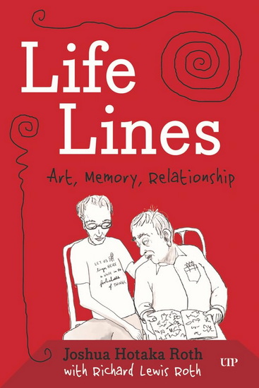 Life Lines: Art, Memory, Relationship - JOSHUA ROTH
