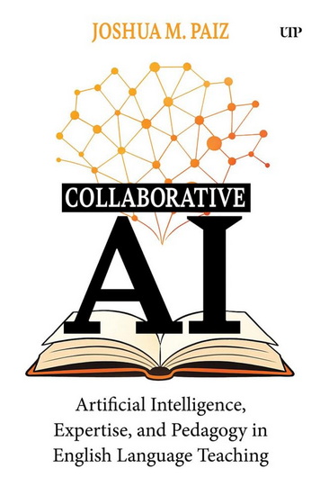 Collaborative AI: Artificial Intelligence, Expertise, and Pedagogy in English Language Teaching - JOSHUA M PAIZ