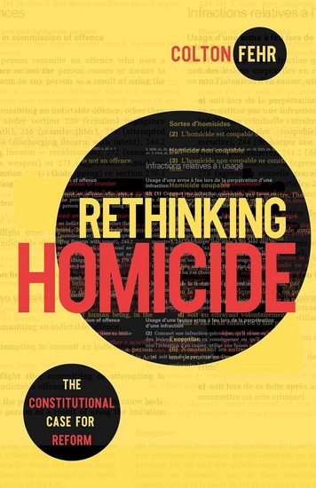 Rethinking Homicide: The Constitutional Case for Reform - COLTON FEHR