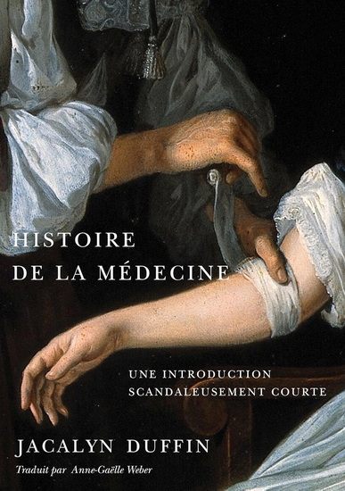Histoire de la mÃ©decine: Une introduction scandaleusement courte - JACALYN DUFFIN - ANNE-GAELLE WEBER