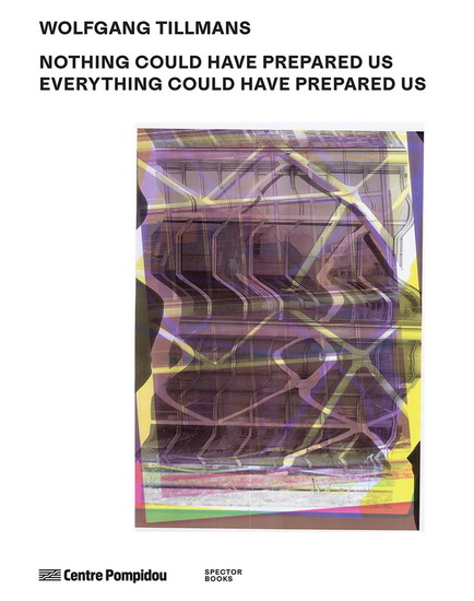 Wolfgang Tillmans: Nothing Could Have Prepared Us - Everything Could Have Prepared Us - WOLFGANG TILLMANS