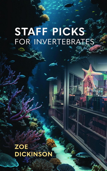 Staff Picks for Invertebrates - ZOE DICKINSON