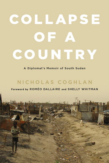 Collapse of a Country: A Diplomat's Memoir of South Sudan - NICHOLAS COGHLAN - ROMÉO DALLAIRE