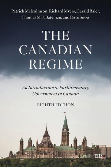 The Canadian Regime: An Introduction to Parliamentary Government in Canada, Eighth Edition - PATRICK MALCOLMSON - RICHARD MYERS