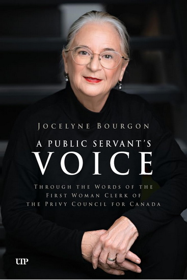 A Public Servant's Voice: Through the Words of the First Woman Clerk of the Privy Council for Canada - JOCELYNE BOURGON