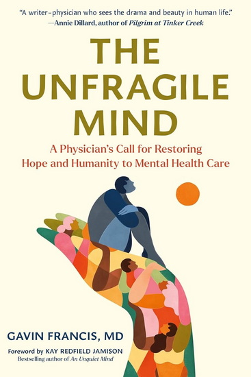 The Unfragile Mind: A Physician's Call for Restoring Hope and Humanity to Mental Health Care - GAVIN FRANCIS